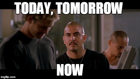 TODAY, TOMORROW NOW | made w/ Imgflip meme maker