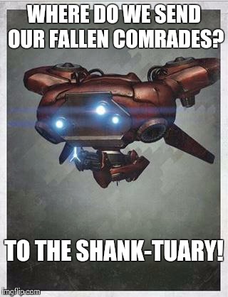 Shank | WHERE DO WE SEND OUR FALLEN COMRADES? TO THE SHANK-TUARY! | image tagged in shank | made w/ Imgflip meme maker