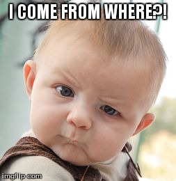 Skeptical Baby Meme | I COME FROM WHERE?! | image tagged in memes,skeptical baby | made w/ Imgflip meme maker