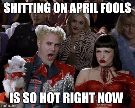 Mugatu So Hot Right Now Meme | SHITTING ON APRIL FOOLS IS SO HOT RIGHT NOW | image tagged in memes,mugatu so hot right now | made w/ Imgflip meme maker