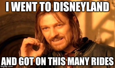 One Does Not Simply Meme | I WENT TO DISNEYLAND AND GOT ON THIS MANY RIDES | image tagged in memes,one does not simply | made w/ Imgflip meme maker