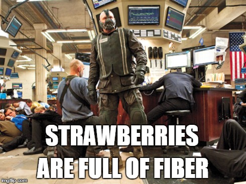 STRAWBERRIES ARE FULL OF FIBER | made w/ Imgflip meme maker