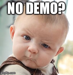 Skeptical Baby Meme | NO DEMO? | image tagged in memes,skeptical baby | made w/ Imgflip meme maker
