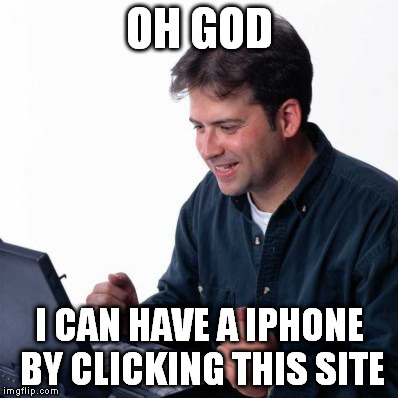 Net Noob | OH GOD I CAN HAVE A IPHONE BY CLICKING THIS SITE | image tagged in memes,net noob | made w/ Imgflip meme maker