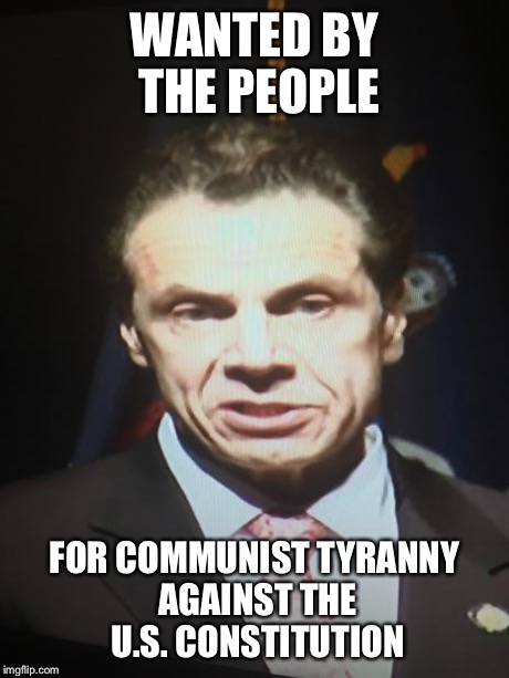 WANTED BY THE PEOPLE FOR COMMUNIST TYRANNY AGAINST THE U.S. CONSTITUTION | image tagged in comrade cuomo | made w/ Imgflip meme maker