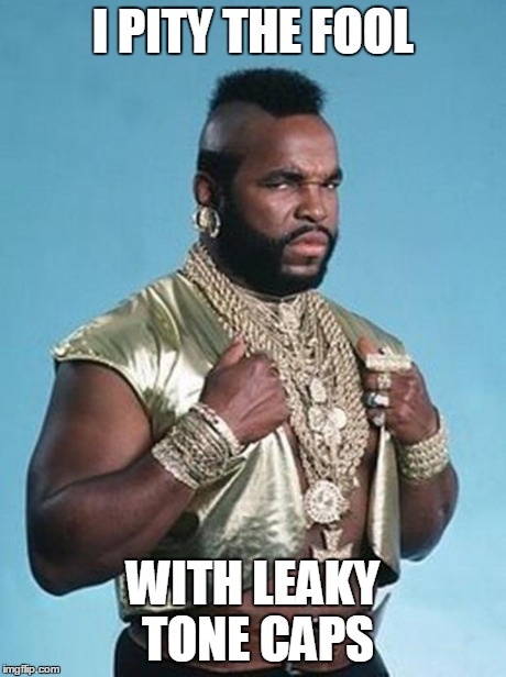 Mr. T's Jewelry | I PITY THE FOOL WITH LEAKY TONE CAPS | image tagged in mr t's jewelry | made w/ Imgflip meme maker