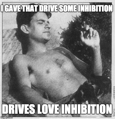 I GAVE THAT DRIVE SOME INHIBITION DRIVES LOVE INHIBITION | image tagged in lacan,psychoanalysis,drive,death drive,inhibitions | made w/ Imgflip meme maker