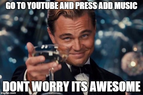 Leonardo Dicaprio Cheers | GO TO YOUTUBE AND PRESS ADD MUSIC DONT WORRY ITS AWESOME | image tagged in memes,leonardo dicaprio cheers | made w/ Imgflip meme maker