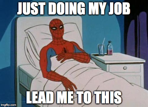 Spiderman Hospital Meme | JUST DOING MY JOB LEAD ME TO THIS | image tagged in memes,spiderman hospital,spiderman | made w/ Imgflip meme maker
