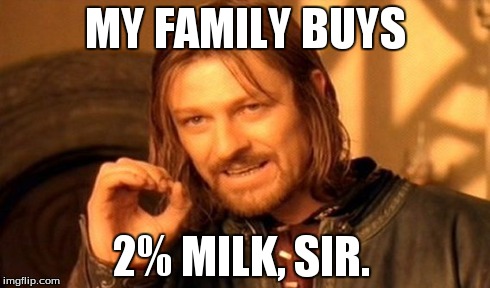 One Does Not Simply Meme | MY FAMILY BUYS 2% MILK, SIR. | image tagged in memes,one does not simply | made w/ Imgflip meme maker