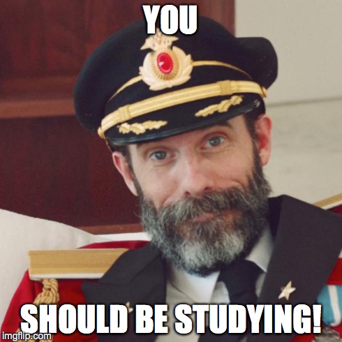 Captain Obvious | YOU SHOULD BE STUDYING! | image tagged in captain obvious | made w/ Imgflip meme maker