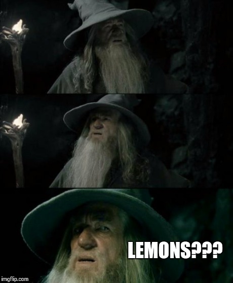 Confused Gandalf | LEMONS??? | image tagged in memes,confused gandalf | made w/ Imgflip meme maker