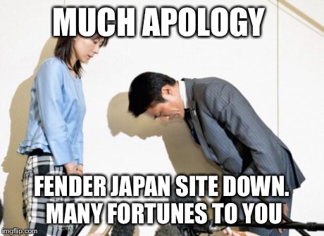 Japanese Apology | MUCH APOLOGY FENDER JAPAN SITE DOWN. MANY FORTUNES TO YOU | image tagged in japanese apology | made w/ Imgflip meme maker