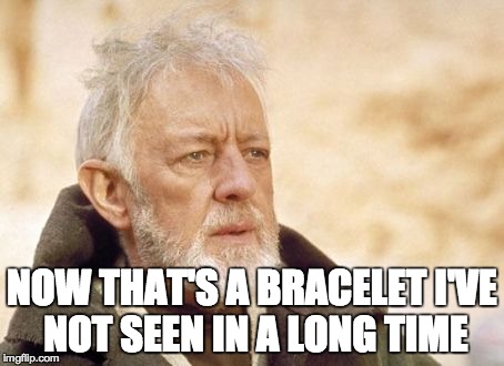 Obi Wan Kenobi Meme | NOW THAT'S A BRACELET I'VE NOT SEEN IN A LONG TIME | image tagged in memes,obi wan kenobi | made w/ Imgflip meme maker