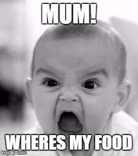 Angry Baby Meme | MUM! WHERES MY FOOD | image tagged in memes,angry baby | made w/ Imgflip meme maker