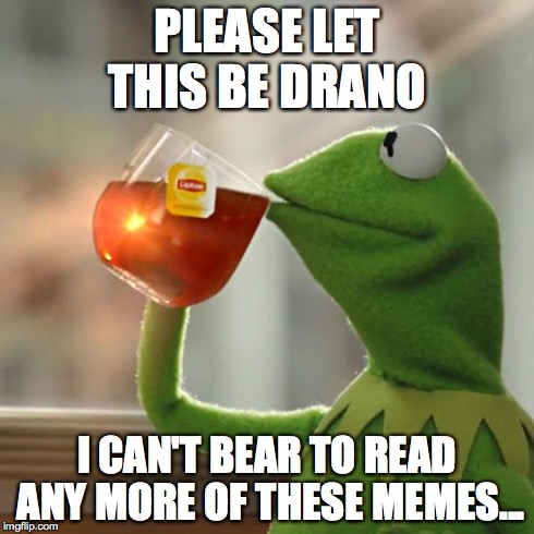 But That's None Of My Business Meme | PLEASE LET THIS BE DRANO I CAN'T BEAR TO READ ANY MORE OF THESE MEMES... | image tagged in memes,but thats none of my business,kermit the frog | made w/ Imgflip meme maker