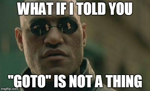 Matrix Morpheus Meme | WHAT IF I TOLD YOU "GOTO" IS NOT A THING | image tagged in memes,matrix morpheus | made w/ Imgflip meme maker