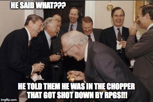 They're laughing at you, Brian Williams! | HE SAID WHAT??? HE TOLD THEM HE WAS IN THE CHOPPER THAT GOT SHOT DOWN BY RPGS!!! | image tagged in memes,laughing men in suits | made w/ Imgflip meme maker