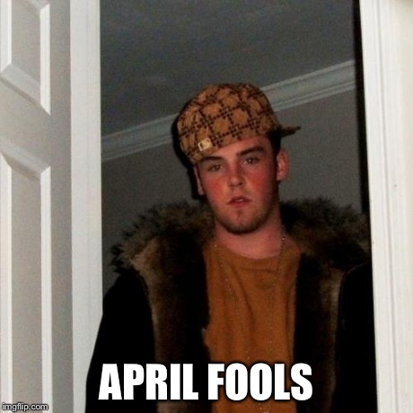 Scumbag Steve Meme | APRIL FOOLS | image tagged in memes,scumbag steve | made w/ Imgflip meme maker