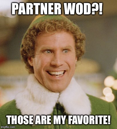 Buddy The Elf | PARTNER WOD?! THOSE ARE MY FAVORITE! | image tagged in memes,buddy the elf | made w/ Imgflip meme maker