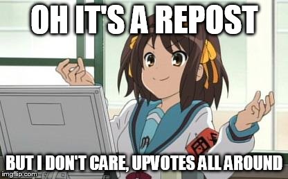 Haruhi Computer | OH IT'S A REPOST BUT I DON'T CARE, UPVOTES ALL AROUND | image tagged in haruhi computer | made w/ Imgflip meme maker