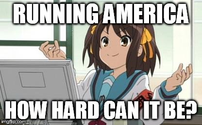 Haruhi Computer | RUNNING AMERICA HOW HARD CAN IT BE? | image tagged in haruhi computer | made w/ Imgflip meme maker