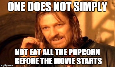 I can has snacks? | ONE DOES NOT SIMPLY NOT EAT ALL THE POPCORN BEFORE THE MOVIE STARTS | image tagged in memes,one does not simply,snacks,popcorn,frustrated boromir | made w/ Imgflip meme maker