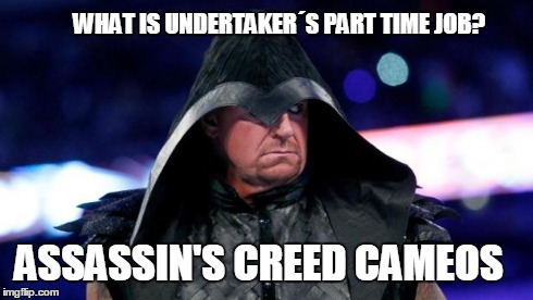 What is Undertaker´s Part time job? | WHAT IS UNDERTAKER´S PART TIME JOB? ASSASSIN'S CREED CAMEOS | image tagged in memes,wwe,wwf,wrestling,wrestlemania | made w/ Imgflip meme maker