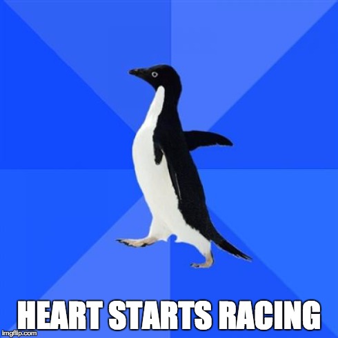 Socially Awkward Penguin | HEART STARTS RACING | image tagged in memes,socially awkward penguin | made w/ Imgflip meme maker