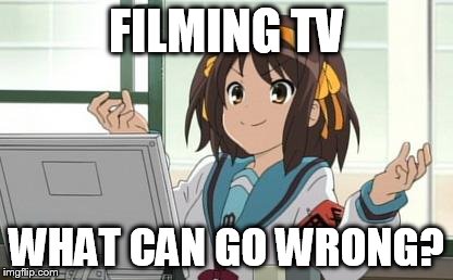 Haruhi Computer | FILMING TV WHAT CAN GO WRONG? | image tagged in haruhi computer | made w/ Imgflip meme maker