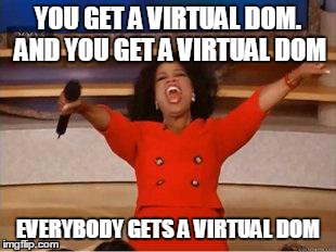 Oprah You Get A Meme | YOU GET A VIRTUAL DOM. AND YOU GET A VIRTUAL DOM EVERYBODY GETS A VIRTUAL DOM | image tagged in you get an oprah | made w/ Imgflip meme maker