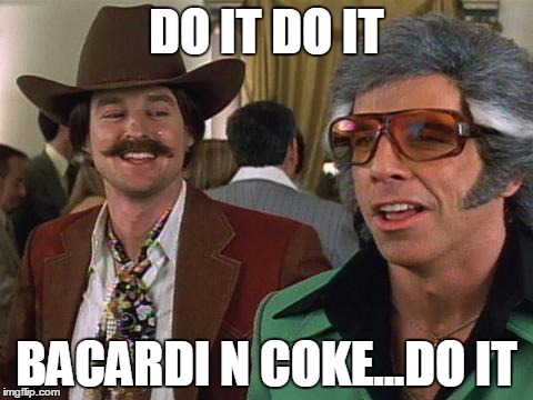 do it | DO IT DO IT BACARDI N COKE...DO IT | image tagged in do it | made w/ Imgflip meme maker