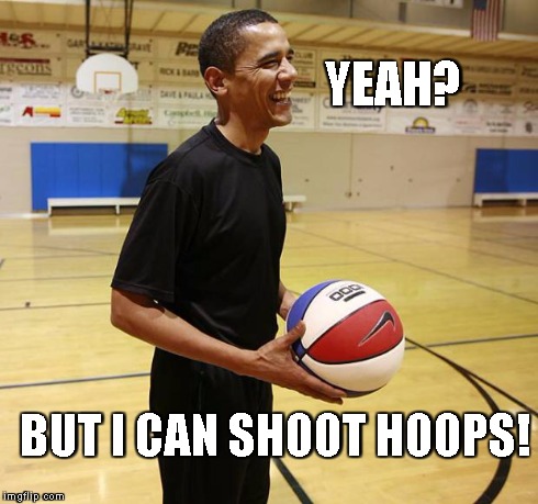 Choom on hoops | YEAH? BUT I CAN SHOOT HOOPS! | image tagged in choom on hoops | made w/ Imgflip meme maker