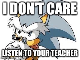 I DON'T CARE LISTEN TO YOUR TEACHER | image tagged in chuck dissapointment  | made w/ Imgflip meme maker