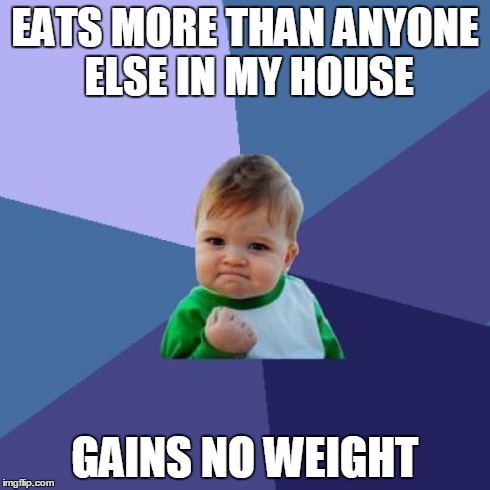 EATS MORE THAN ANYONE ELSE IN MY HOUSE GAINS NO WEIGHT | image tagged in memes,success kid | made w/ Imgflip meme maker