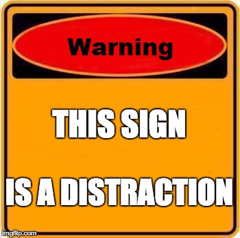 Warning Sign | THIS SIGN IS A DISTRACTION | image tagged in memes,warning sign | made w/ Imgflip meme maker