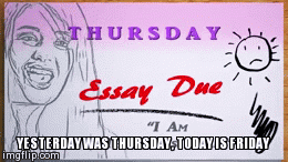 Yesterday Was Thursday, Today Is Friday - Imgflip