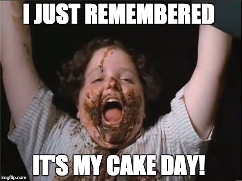 I JUST REMEMBERED IT'S MY CAKE DAY! | made w/ Imgflip meme maker