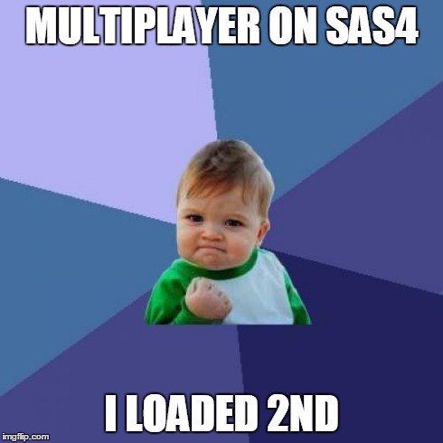 Success Kid | MULTIPLAYER ON SAS4 I LOADED 2ND | image tagged in memes,success kid | made w/ Imgflip meme maker