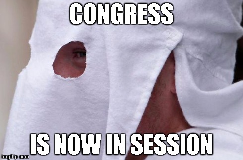 God Bless America | CONGRESS IS NOW IN SESSION | image tagged in racist,congress,god bless america | made w/ Imgflip meme maker