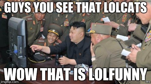 North Koreans Discover Lolcats | GUYS YOU SEE THAT LOLCATS WOW THAT IS LOLFUNNY | image tagged in north koreans discover lolcats | made w/ Imgflip meme maker