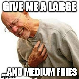 Heart Attack Man | GIVE ME A LARGE ...AND MEDIUM FRIES | image tagged in heart attack man | made w/ Imgflip meme maker