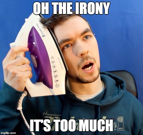 Irony | OH THE IRONY IT'S TOO MUCH | image tagged in jacksepticeye,irony | made w/ Imgflip meme maker