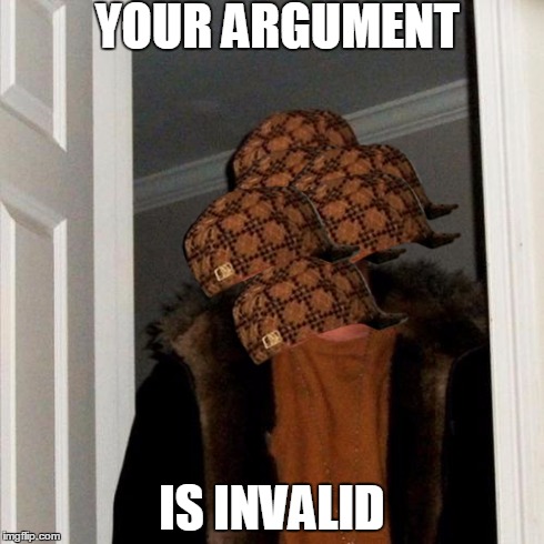 Scumbag Steve | YOUR ARGUMENT IS INVALID | image tagged in memes,scumbag steve,scumbag | made w/ Imgflip meme maker