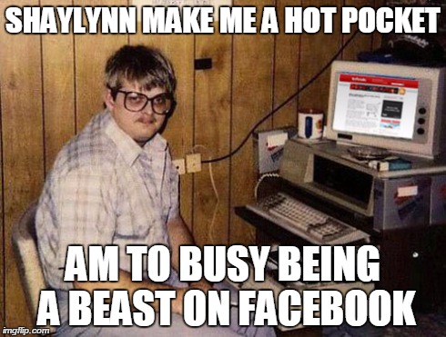 Internet Guide Meme | SHAYLYNN MAKE ME A HOT POCKET AM TO BUSY BEING A BEAST ON FACEBOOK | image tagged in memes,internet guide | made w/ Imgflip meme maker