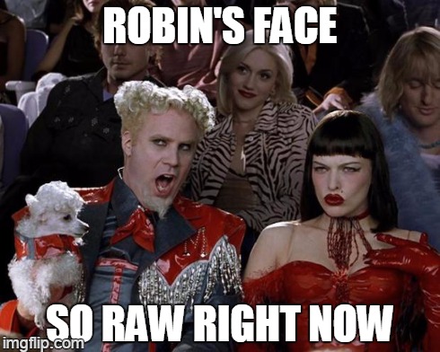 red robin | ROBIN'S FACE SO RAW RIGHT NOW | image tagged in memes,mugatu so hot right now | made w/ Imgflip meme maker