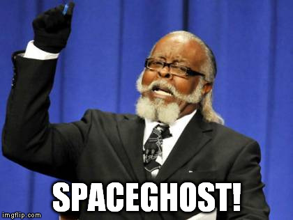 Too Damn High Meme | SPACEGHOST! | image tagged in memes,too damn high | made w/ Imgflip meme maker