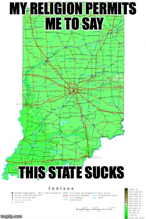 Indiana - Y U No Have Common Sense? | MY RELIGION PERMITS ME TO SAY THIS STATE SUCKS | image tagged in indiana,religious freedom | made w/ Imgflip meme maker