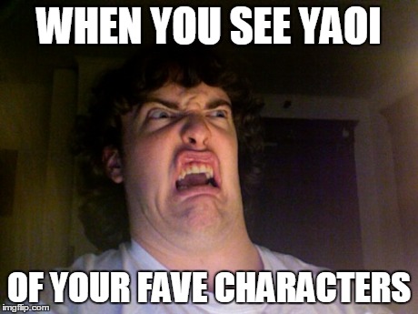 Oh No | WHEN YOU SEE YAOI OF YOUR FAVE CHARACTERS | image tagged in memes,oh no | made w/ Imgflip meme maker