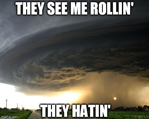 THEY SEE ME ROLLIN' THEY HATIN' | made w/ Imgflip meme maker